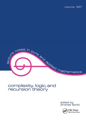 Complexity, Logic, and Recursion Theory by Andrea Sorbi Hardcover Book