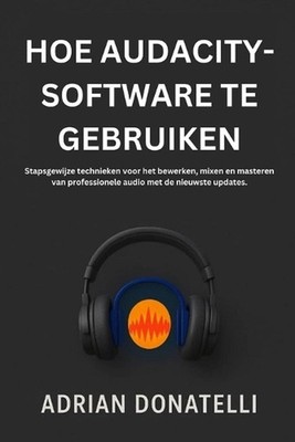 Hoe Audacity-Software Te Gebruiken: Stapsgewijze technieken voor het bewerken, m