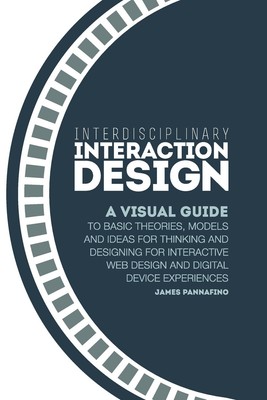 Interdisciplinary Interaction Design: A Visual Guide to Basic Theories, Mode...