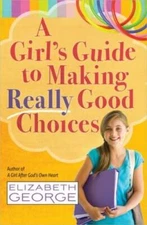 A Girl's Guide to Making Really Good Choices - Paperback - VERY GOOD