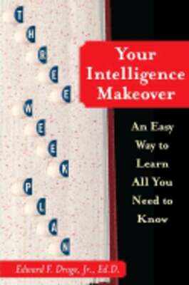Your Intelligence Makeover: An Easy Way to Learn All You Need to Know by Droge