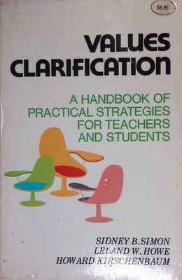 Values Clarification: A Handbook of Practical Strategies for Teachers and Studen