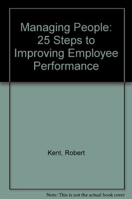 Managing People: 25 Steps to Improving Employee Performance,Robert Kent