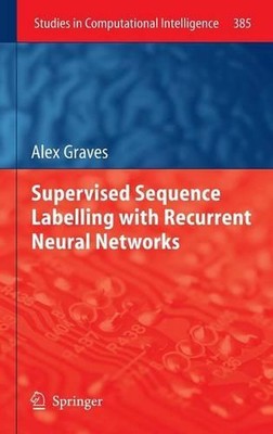 Supervised Sequence Labelling with Recurrent Neural Networks by Alex Graves (Eng