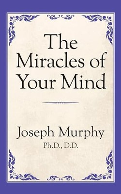 THE MIRACLES OF YOUR MIND by Dr. Joseph Murphy Paperback Self Help Business
