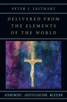 Peter J. Leithart | Delivered From The Elements Of The World | Taschenbuch