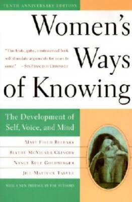 Women's Ways of Knowing: The Development of Self, Voice, and Mind 10th An - GOOD