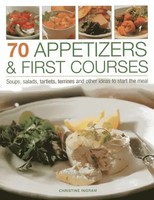 70 Appetizers & First Courses: Soups, Salads, Tartlets, Terrines And Other...