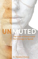 Unmuted The Cost Of Silence And The Courage To Speak Michele D'amico Taschenbuch