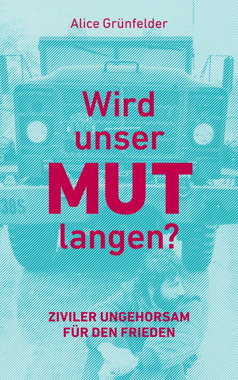 Thumbnail - Wird Unser Mut Langen? Ziviler Ungehorsam Für Den Frieden Alice