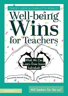 Well-being Wins for Teachers: What We Can Learn from Iconic Individuals by Trace