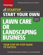 Start Your Own Lawn Care or Landscaping Business: Your Step-by-Step Guide to...