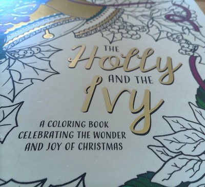The Holly and the Ivy: A Coloring Book Celebrating the Wonder and Joy of Chr...