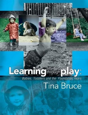 Learning Through Play - Babies, Toddlers and the Foundation Year