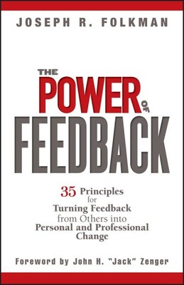 Power of Feedback : 35 Principles for Turning Feedback from Others into Perso...