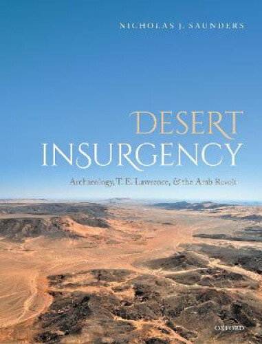 Thumbnail - Desert Insurgency: Archaeology, T. E. Lawrence, And The Arab Revolt