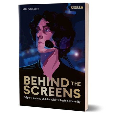 Behind the Screens - E-Sport, Gaming und die objektiv beste Community - Tolkin