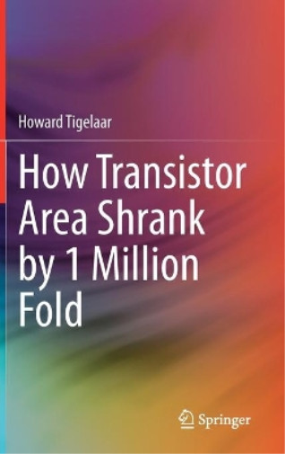 Howard Tigelaar How Transistor Area Shrank By 1 Million Fold