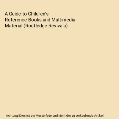 A Guide to Children's Reference Books and Multimedia Material (Routledge Revival