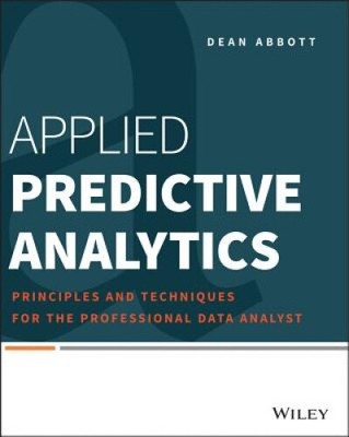 Applied Predictive Analytics - Principles and Techniques for the Professional