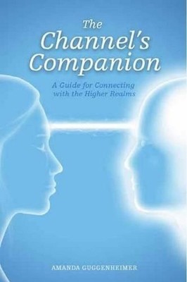 Channel's Companion: A Guide for Connecting with the Higher Realms by Amanda Gug