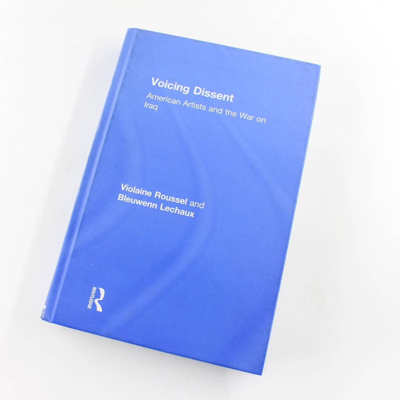 Voicing Dissent: American Artists and the War on Iraq book by Bleuwenn Lechaux,