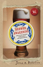 Brewed Awakening: Behind the Beers and Brewers Leading the World's Craft Brewin