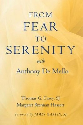 From Fear to Serenity with Anthony de Mello Thomas G Casey