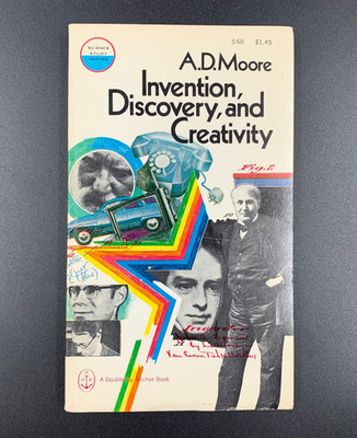 Invention, Discovery, and Creativity - by A. D. Moore - Vintage Paperback 1969