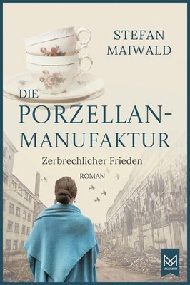 Die Porzellanmanufaktur  Zerbrechlicher Frieden: Roman. Die Thalmeyer-Saga. Ste
