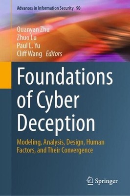 Foundations of Cyber Deception: Modeling, Analysis, Design, Human Factors, and T