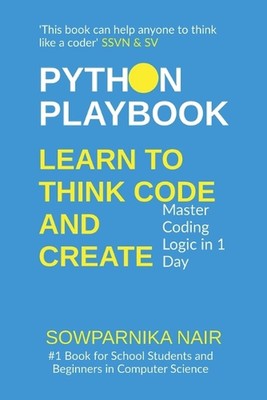 Python Playbook: Learn to Think, Code, and Create: Master Coding Logic in 1 Day 