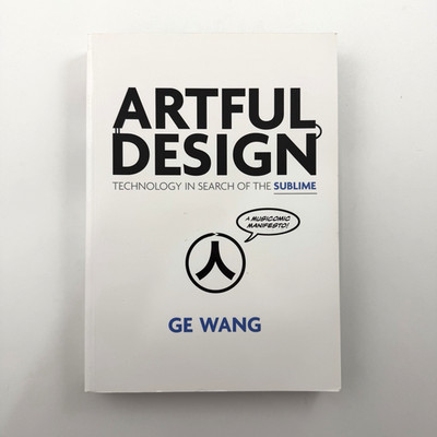 ARTFUL DESIGN Technology In Search Of The Sublime Ge Wang First Edition