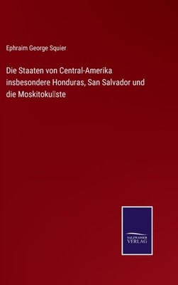 Squier - Die Staaten von Central-Amerika insbesondere Honduras San Sa - X555z