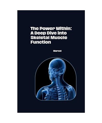 The Power Within: A Deep Dive into Skeletal Muscle Function, Marcel