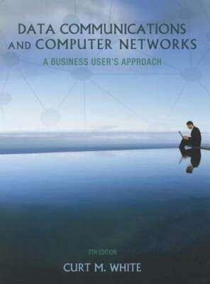 Data Communications and Computer Networks: A Business User's Approach by White