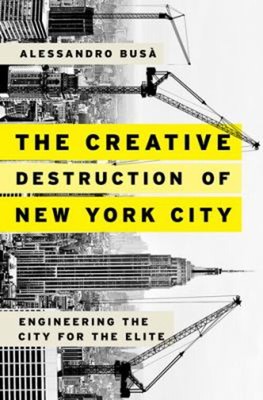 The Creative Destruction of New York City : Engineering the City