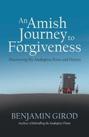 An Amish Journey To Forgiveness Discovering My Anabaptist Roots And Destiny Buch