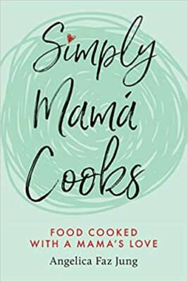 Simply Mamá Cooks: Food Cooked with a Mama s Love PAPERBACK  2020