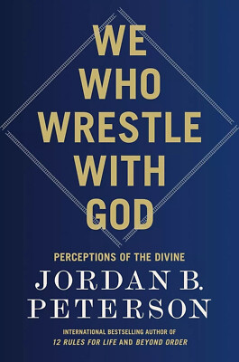 We Who Wrestle with God : Perceptions of the Divine by Jordan B. Peterson 2024