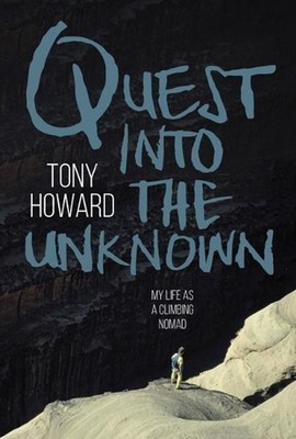 Quest into the Unknown: My life as a climbing nomad by Tony Howard Paperback Boo