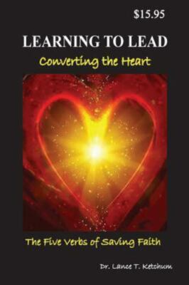 Learning to Lead, Converting the Heart: The Five Verbs of Saving Faith, Brand...