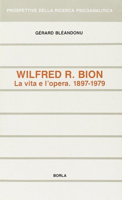 Libri Gérard Bléandonu - Wilfred R. Bion. La Vita E L'Opera (1897-1979)