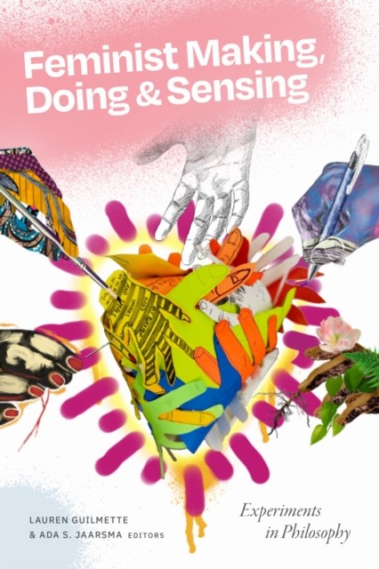 Feminist Making, Doing, and Sensing: Experiments in Philosophy by Lauren Guilme - Image 4