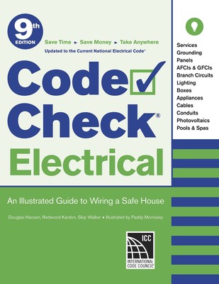 Code Check Electrical: An Illustrated Guide to Wiring a Safe House