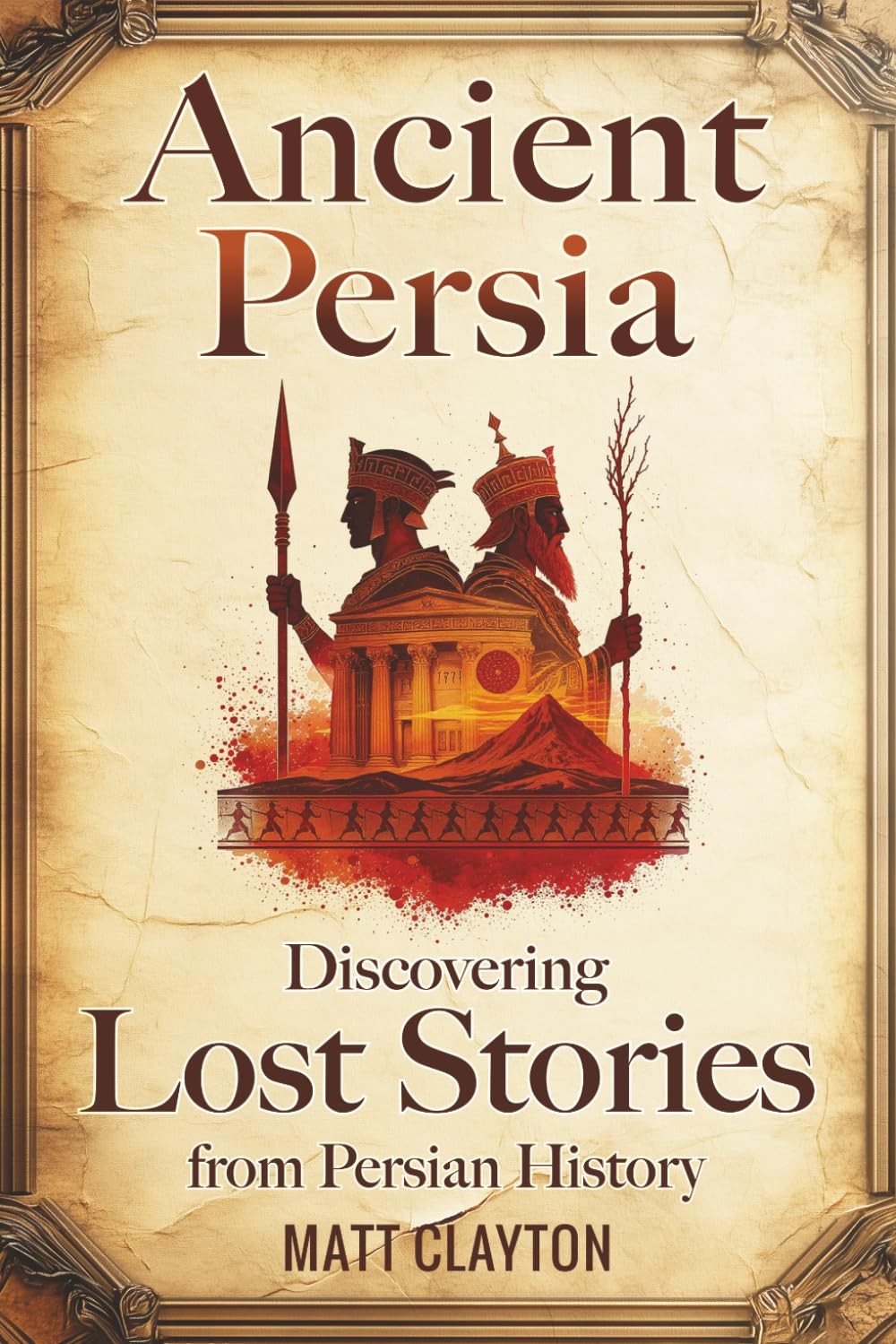 Ancient Persia: Discovering Lost Stories from Persian History (S