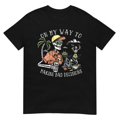On My Way to Making Bad Decisions Skeleton Beach Vacation T-Shirt