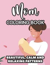 Mom Coloring Book Beautiful, Calm And Relaxing Patterns: Downright Funny Quotes