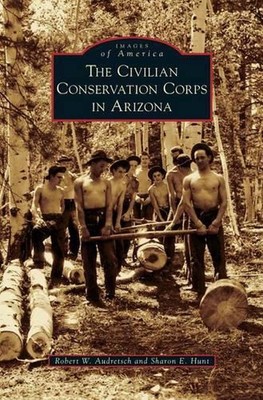 Civilian Conservation Corps in Arizona by Robert W. Audretsch (English) Hardcove