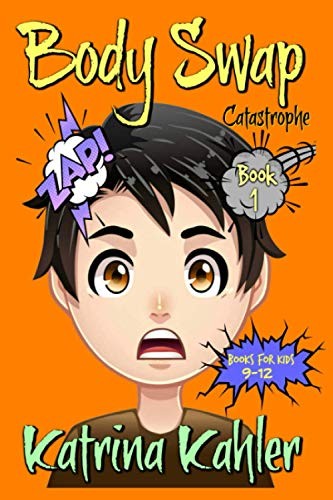 Books For Kids 9 - 12: BODY SWAP: Catastrophe!!!: Volume 1,Katri